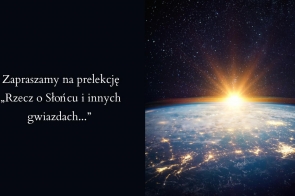 Zapraszamy na prelekcję „Rzecz o Słońcu i innych gwiazdach...” 