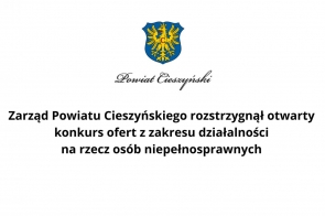 Zarząd Powiatu Cieszyńskiego rozstrzygnął otwarty konkurs ofert z zakresu działalności na rzecz osób niepełnosprawnych 