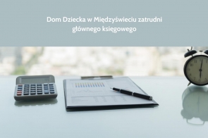 Dom Dziecka w Międzyświeciu zatrudni głównego księgowego 