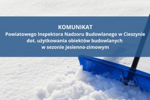 KOMUNIKAT Powiatowego Inspektora Nadzoru Budowlanego w Cieszynie dot. użytkowania obiektów budowlanych  w sezonie jesienno-zimowym