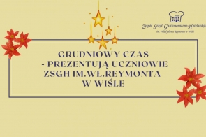 Grudniowy czas - prezentują uczniowie ZSGH im.Wł.Reymonta w Wiśle