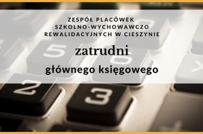 Zespół Placówek Szkolno-Wychowawczo-Rewalidacyjnych w Cieszynie zatrudni głównego księgowego