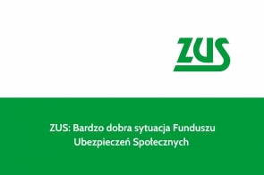 ZUS: Bardzo dobra sytuacja Funduszu Ubezpieczeń Społecznych
