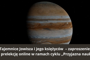 Planeta Jowisz widoczna na tle czarnej przestrzeni kosmicznej, z wyraźnymi pasami chmur i Wielką Czerwoną Plamą. Na dole grafiki umieszczono biały napis zapraszający na prelekcję „Tajemnice Jowisza i jego księżyców”.