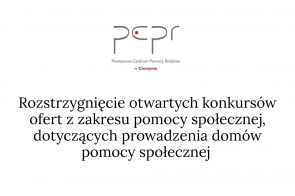Logo PCPR w Cieszynie, poniżej informacja o rozstrzygnięciu otwartych konkursów ofert z zakresu pomocy społecznej dotyczących prowadzenia domów pomocy społecznej, czarne napisy na białym tle.