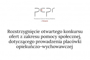 Logo PCPR w Cieszynie, poniżej informacja o otwartym konkursie ofert z zakresu pomocy społecznej, dotyczącego prowadzenia placówki opiekuńczo-wychowawczej , czarne napisy na białym tle.