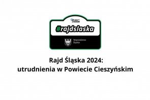 Grafika informuje o utrudnieniach w ruchu drogowym związanych z Rajdem Śląska 2024, które wystąpią w Powiecie Cieszyńskim. Widoczna jest nazwa wydarzenia "#rajdslaska" oraz logotyp Województwa Śląskiego. Tekst na plakacie wskazuje, że należy się spodziewać utrudnień w związku z organizacją rajdu.