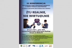 Plakat promuje konferencję dla uczniów szkół ponadpodstawowych w powiecie cieszyńskim. Główne hasło zachęca do życia w realnym świecie zamiast wirtualnym. Wydarzenie odbędzie się 26 marca 2025 roku w Cieszynie, a wśród prelegentów są specjaliści z zakresu zdrowia psychicznego.
