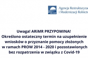 Uwaga! ARiMR PRZYPOMINA! Określono ostateczny termin na uzupełnienie wniosków o przyznanie pomocy złożonych w ramach PROW 2014 - 2020 i pozostawionych bez rozpatrzenia w związku  z Covid-19