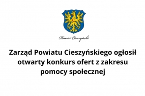 Zarząd Powiatu Cieszyńskiego ogłosił otwarty konkurs ofert z zakresu pomocy społecznej