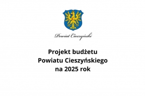 Herb Powiatu Cieszyńskiego oraz napis „Projekt budżetu Powiatu Cieszyńskiego na 2025 rok.” Grafika przedstawia prezentację dotyczącą budżetu.