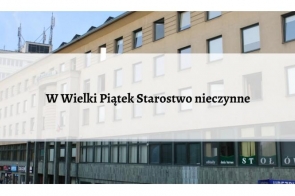 UWAGA- W Wielki Piątek (7 kwietnia 2023 r. ) Starostwo nieczynne- zdjęcie wyróżniające 