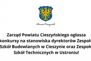 Zarząd Powiatu Cieszyńskiego ogłasza konkursy na stanowiska dyrektorów Zespołu Szkół Budowlanych w Cieszynie oraz Zespołu Szkół Technicznych w Ustroniu