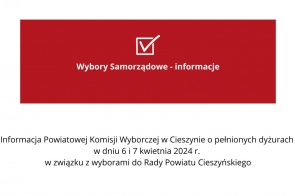 Informacja Powiatowej Komisji Wyborczej w Cieszynie o pełnionych dyżurach w dniu 6 i 7 kwietnia 2024 r. w związku z wyborami do Rady Powiatu Cieszyńskiego