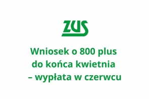 Logo ZUS w zielonym kolorze umieszczone nad komunikatem: „Wniosek o 800 plus do końca kwietnia – wypłata w czerwcu”. Całość na białym tle, tekst wyśrodkowany i zapisany pogrubioną, zieloną czcionką.