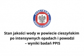Grafika przedstawia logo Państwowej Inspekcji Sanitarnej oraz informację o stanie jakości wody w powiecie cieszyńskim po intensywnych opadach i powodzi, z wynikami badań PPIS.