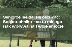 Seniorze nie daj się oszukać: Socjotechnika - co to takiego i jak wpływa na Twoje emocje