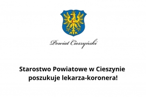 Starostwo Powiatowe w Cieszynie poszukuje lekarza-koronera!