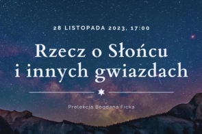 28 listopada 2023 r, 17:00 - Rzecz o Słońcu i innych gwiazdach - Prelekcja Bogdana Ficka