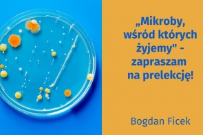„Mikroby, wśród których żyjemy" - zaproszenie na prelekcję! 
