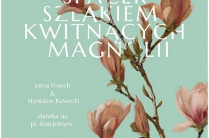 Plakat promuje spacer „Szlakiem kwitnących magnolii” w Cieszynie, zaplanowany na 30 marca 2025 o godz. 14:00. Spotkanie prowadzą Irena French i Stanisław Kawecki, zbiórka na pl. Kościelnym. Tło stanowią malowane gałązki kwitnących magnolii.