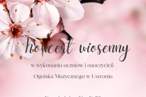 plakat zapraszający na koncert wiosenny w wykonaniu uczniów i nauczycieli Ogniska Muzycznego w Ustroniu 16 maja 2025 godzina 16:30. Sala widowiskowa MDK Prażakówka w Ustroniu