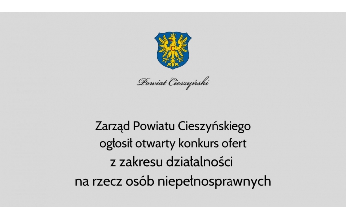 Zarząd Powiatu Cieszyńskiego ogłosił otwarty konkurs ofert z zakresu działalności na rzecz osób niepełnosprawnych 