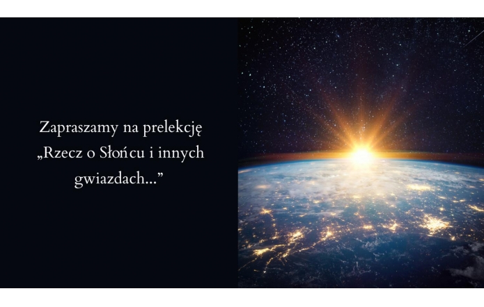 Zapraszamy na prelekcję „Rzecz o Słońcu i innych gwiazdach...” 