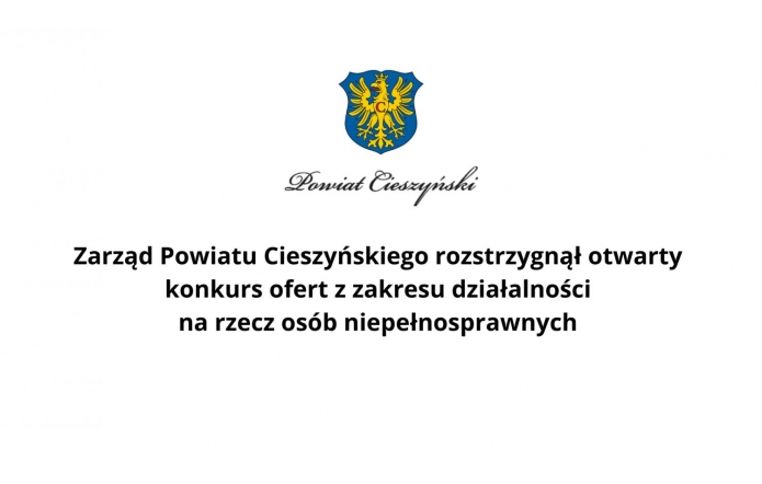 Zarząd Powiatu Cieszyńskiego rozstrzygnął otwarty konkurs ofert z zakresu działalności na rzecz osób niepełnosprawnych 