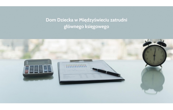 Dom Dziecka w Międzyświeciu zatrudni głównego księgowego 