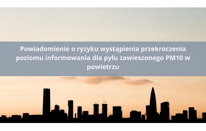 POZIOM 2 Powiadomienie o ryzyku wystąpienia przekroczenia poziomu informowania dla pyłu zawieszonego PM10 w powietrzu