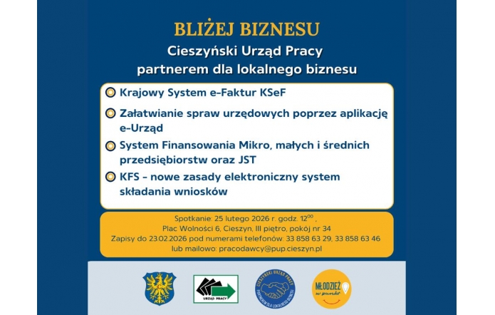 Niebieskie tło z zółtym nagłówkiem "Bliżej Biznesu" oraz białym podtytułem o Cieszyńskim Urzędzie Pracy jako partnerze dla lokalnego biznesu. Poniżej jasne pole z wypunktowanymi tematami takimi jak: KSEF,  aplikacja e-Urząd, system finansowania mikro, małych i średnich przedsiębiorstw oraz JST, a także KFS. Na dole żółta sekcja z informacją o spotkaniu. W dolnej części logotypy.
