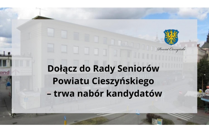 Komunikat „Dołącz do Rady Seniorów Powiatu Cieszyńskiego – trwa nabór kandydatów” umieszczony na półprzezroczystym tle z widokiem budynku Starostwa Powiatowego w Cieszynie. W prawym górnym rogu widnieje herb Powiatu Cieszyńskiego.