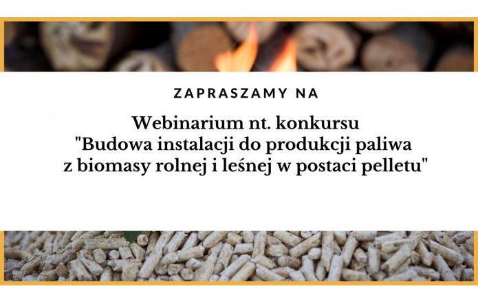 Trwa nabór koncepcji projektowych w konkursie pn. „Budowa instalacji do produkcji paliwa z biomasy rolnej i leśnej w postaci pelletu"