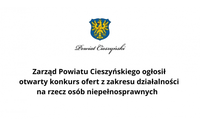 Zarząd Powiatu Cieszyńskiego ogłosił otwarty konkurs ofert z zakresu działalności na rzecz osób niepełnosprawnych   
