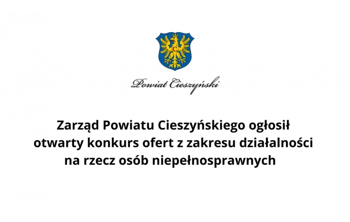 Zarząd Powiatu Cieszyńskiego ogłosił otwarty konkurs ofert z zakresu działalności na rzecz osób niepełnosprawnych   