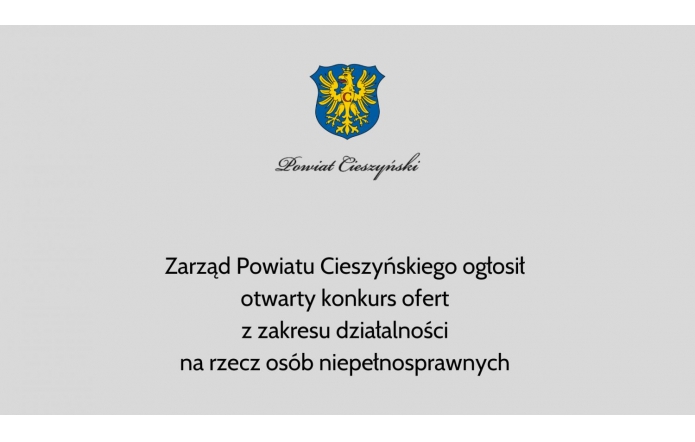 Zarząd Powiatu Cieszyńskiego ogłosił otwarty konkurs ofert z zakresu działalności na rzecz osób niepełnosprawnych 