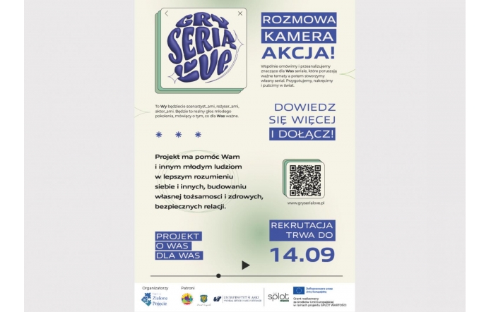 Plakat informuje o projekcie "Gry Serialove". Zawiera hasła: "Rozmowa, kamera, akcja!", "Dowiedz się więcej i dołącz!". Projekt skierowany do młodych ludzi, ma na celu pomóc w zrozumieniu siebie, budowaniu tożsamości i zdrowych relacji. Rekrutacja trwa do 14.09. Na dole znajdują się logotypy organizatorów oraz kod QR przekierowujący na stronę projektu.