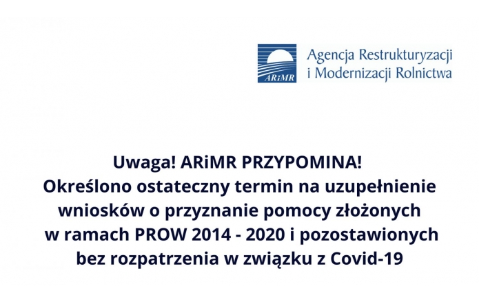 Uwaga! ARiMR PRZYPOMINA! Określono ostateczny termin na uzupełnienie wniosków o przyznanie pomocy złożonych w ramach PROW 2014 - 2020 i pozostawionych bez rozpatrzenia w związku  z Covid-19