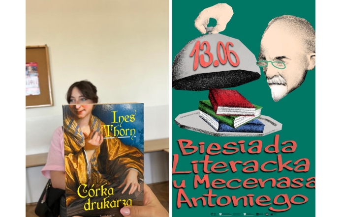 Po lewej dziewczyna trzyma książkę „Córka drukarza” Ines Thorn, której okładka zasłania jej twarz. Po prawej plakat promujący wydarzenie „Biesiada Literacka u Mecenasa Antoniego” z datą 13.06 i ilustracją z książkami.