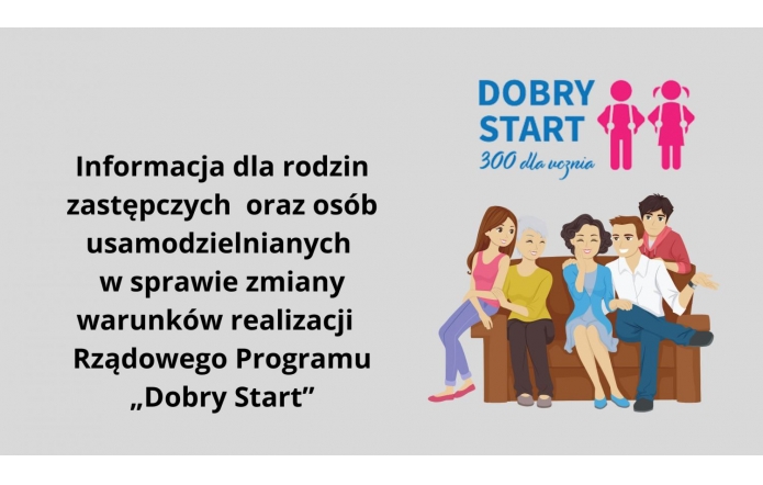 Informacja dla rodzin zastępczych  oraz osób usamodzielnianych w sprawie zmiany warunków realizacji  Rządowego Programu „Dobry Start”