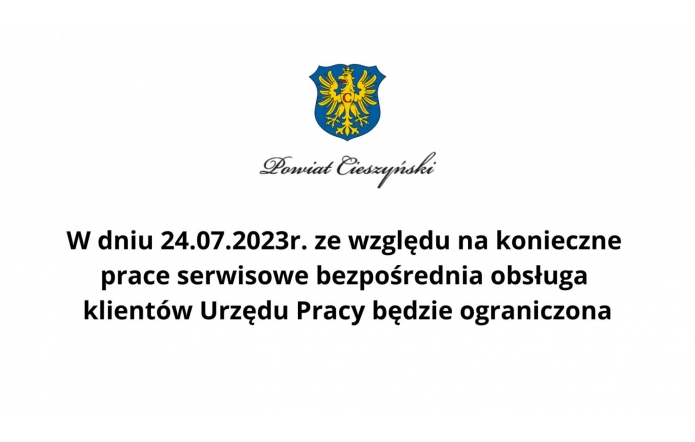 W dniu 24.07.2023r. ze względu na prace serwisowe bezpośrednia obsługa klientów Urzędu Pracy będzie ograniczona - Portal Powiatu Cieszyńskiego