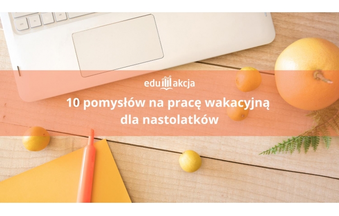 10 pomysłów na pracę wakacyjną dla nastolatków - Portal Powiatu Cieszyńskiego