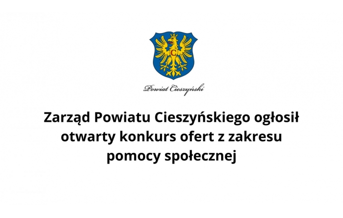 Zarząd Powiatu Cieszyńskiego ogłosił otwarty konkurs ofert z zakresu pomocy społecznej