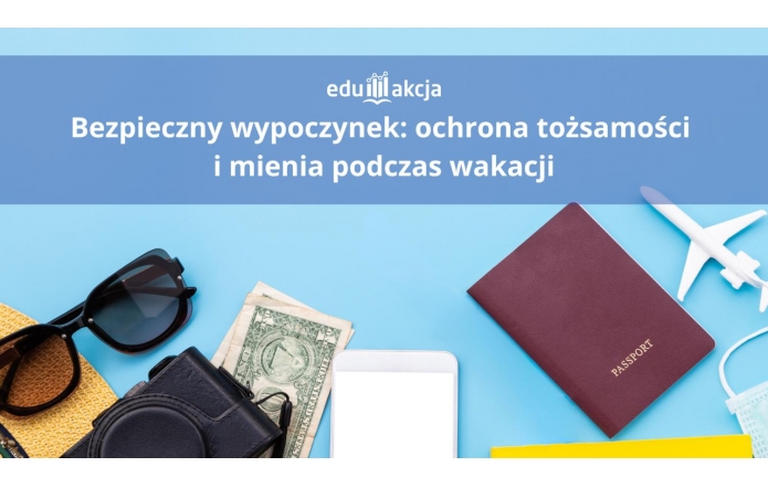 Bezpieczny wypoczynek: ochrona tożsamości i mienia podczas wakacji