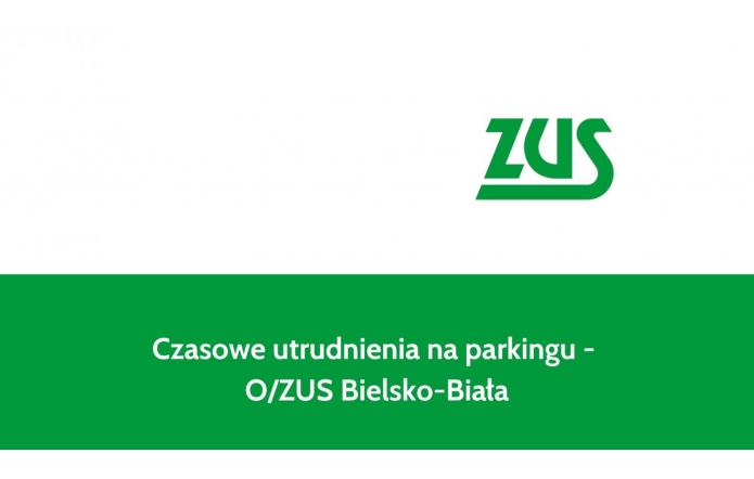 Czasowe utrudnienia na parkingu - O/ZUS Bielsko-Biała