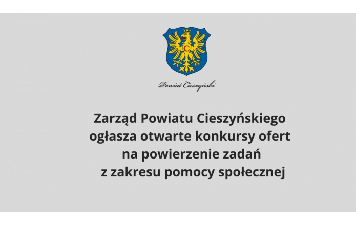 Zarząd Powiatu Cieszyńskiego ogłasza otwarty konkurs ofert na powierzenie zadań z zakresu pomocy społecznej