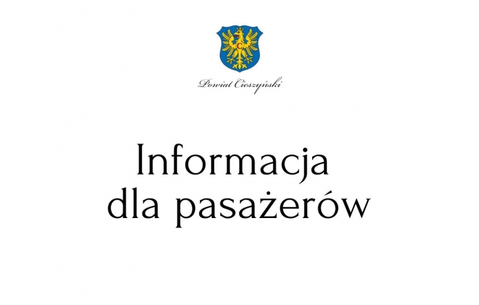 Na białym tle czarny napis : Informacja dla pasażerów, nad napisem herb Powiatu Cieszyńskiego oraz napis.