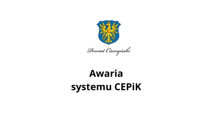 Herb Powiatu Cieszyńskiego umieszczony centralnie u góry, poniżej stylizowany napis „Powiat Cieszyński”. Na środku grafiki duży, czarny tekst informacyjny: „Awaria systemu CEPiK” na białym tle.
