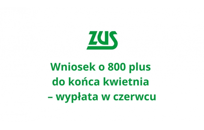 Logo ZUS w zielonym kolorze umieszczone nad komunikatem: „Wniosek o 800 plus do końca kwietnia – wypłata w czerwcu”. Całość na białym tle, tekst wyśrodkowany i zapisany pogrubioną, zieloną czcionką.